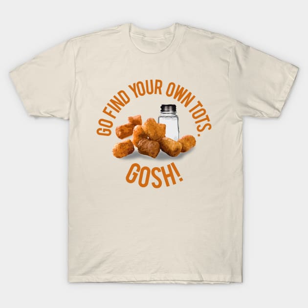 Find Your Own Tots T-Shirt by PopCultureShirts